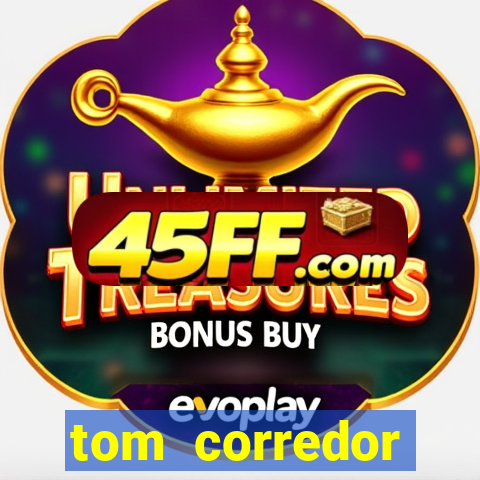tom corredor dinheiro infinito